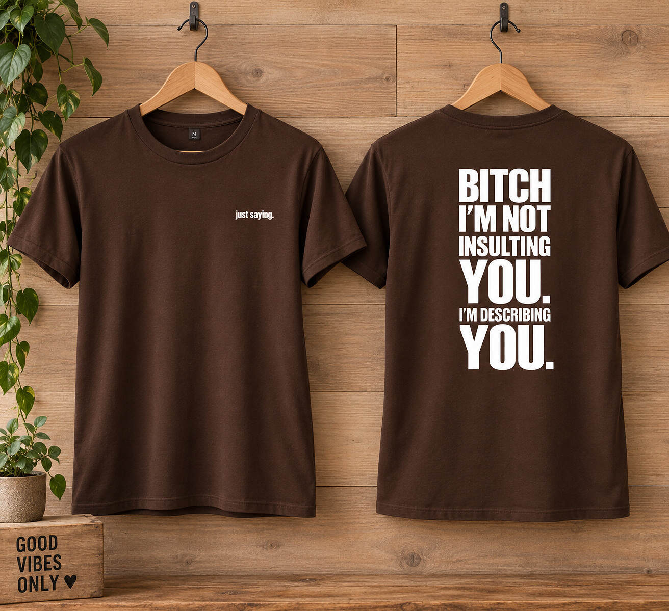 Just Saying – T-shirt